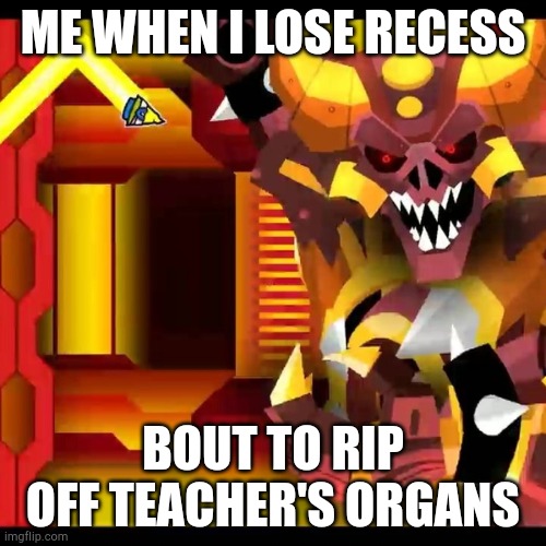 Boom slayer attacking | ME WHEN I LOSE RECESS; BOUT TO RIP OFF TEACHER'S ORGANS | image tagged in boom slayer attacking | made w/ Imgflip meme maker