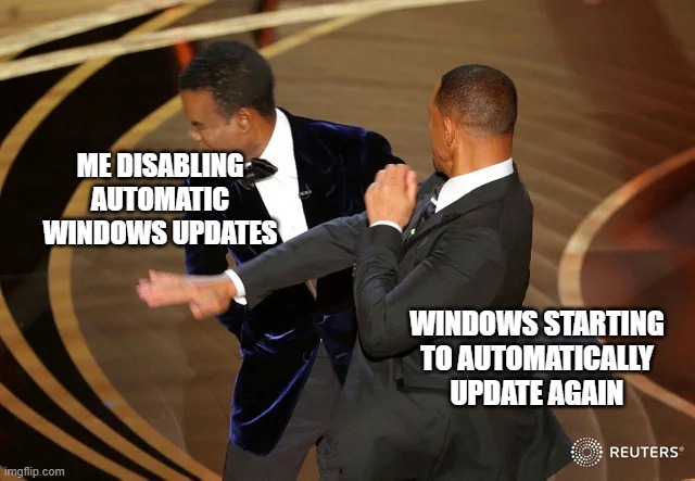 Windows updates | ME DISABLING AUTOMATIC WINDOWS UPDATES; WINDOWS STARTING TO AUTOMATICALLY UPDATE AGAIN | image tagged in will smith punching chris rock,fun,meme,windows | made w/ Imgflip meme maker