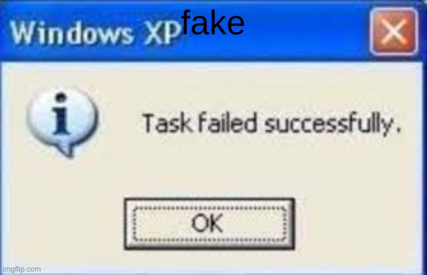 Windows Task Failed | fake | image tagged in windows task failed | made w/ Imgflip meme maker