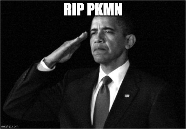 obama-salute | RIP PKMN | image tagged in obama-salute | made w/ Imgflip meme maker