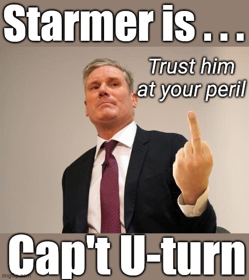 Starmer - trust at your peril | Starmer is . . . Trust him at your peril; Cap't U-turn | image tagged in capt u turn,starmer cant be trusted,labourisdead,labour green pledge,any way the wind blows,starmer weather vane | made w/ Imgflip meme maker