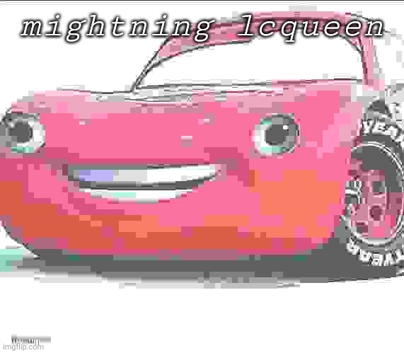 Goofy Lightning McQueen | mightning lcqueen | image tagged in goofy lightning mcqueen | made w/ Imgflip meme maker