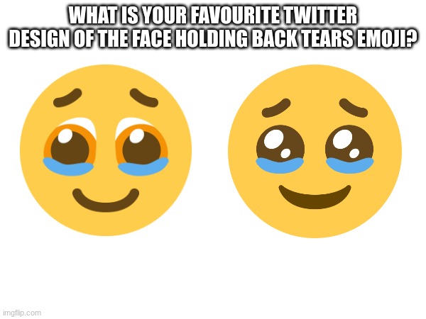 WHAT IS YOUR FAVOURITE TWITTER DESIGN OF THE FACE HOLDING BACK TEARS EMOJI? | image tagged in emoji,emojis | made w/ Imgflip meme maker