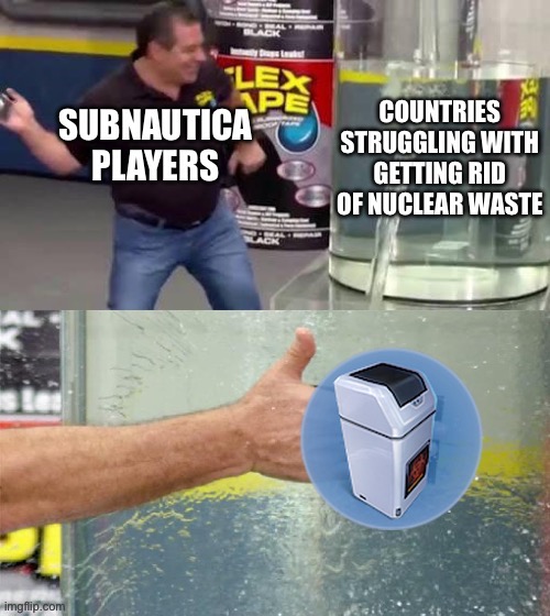 2 chunks of titanium is all you need. | image tagged in flex tape,subnautica,nuclear | made w/ Imgflip meme maker