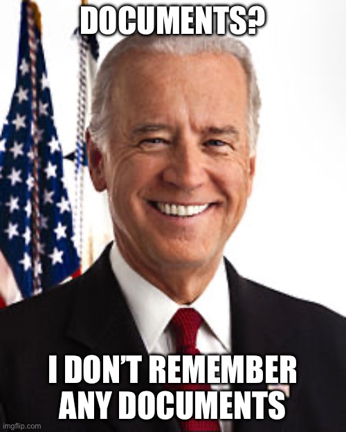 Joe Biden | DOCUMENTS? I DON’T REMEMBER ANY DOCUMENTS | image tagged in memes,joe biden,classified | made w/ Imgflip meme maker