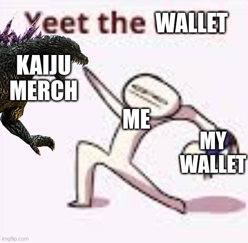 single yeet the child panel | ME MY WALLET WALLET KAIJU MERCH | image tagged in single yeet the child panel | made w/ Imgflip meme maker