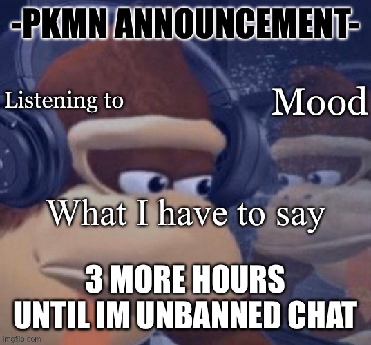 Also gm | 3 MORE HOURS UNTIL IM UNBANNED CHAT | image tagged in pkmn announcement | made w/ Imgflip meme maker