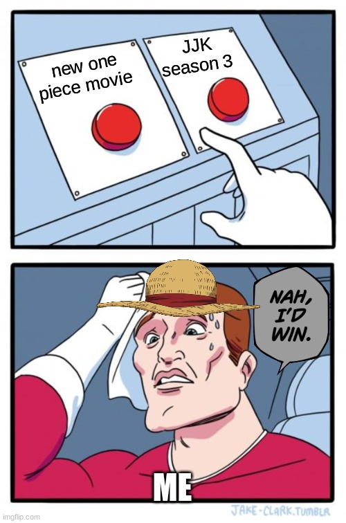 Two Buttons Meme | JJK season 3; new one piece movie; ME | image tagged in memes,two buttons | made w/ Imgflip meme maker