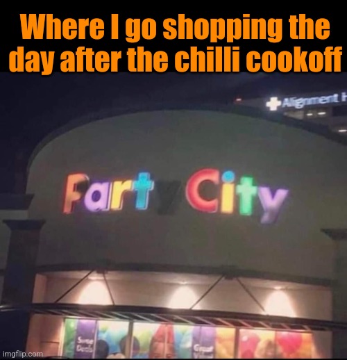 It's the beans | Where I go shopping the day after the chilli cookoff | image tagged in chilli,farts,party,city,sign fail | made w/ Imgflip meme maker