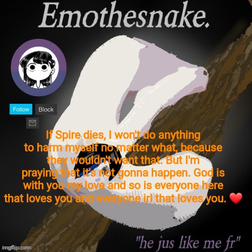 Emothesnake temp- thanks purple | If Spire dies, I won't do anything to harm myself no matter what, because they wouldn't want that. But I'm praying that it's not gonna happen. God is with you my love and so is everyone here that loves you and everyone irl that loves you. ❤️ | image tagged in emothesnake temp- thanks purple | made w/ Imgflip meme maker
