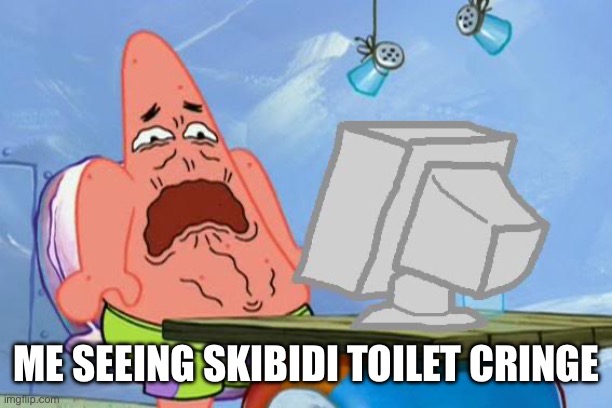 Thank god it’s over | ME SEEING SKIBIDI TOILET CRINGE | image tagged in patrick star internet disgust | made w/ Imgflip meme maker