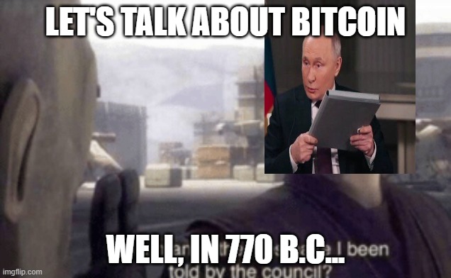 How many other lies have i been told by the council | LET'S TALK ABOUT BITCOIN; WELL, IN 770 B.C... | image tagged in how many other lies have i been told by the council | made w/ Imgflip meme maker