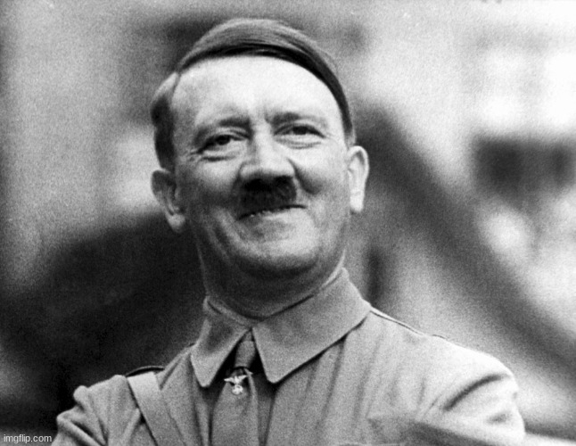 Hitler Smiling | image tagged in hitler smiling | made w/ Imgflip meme maker
