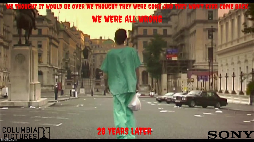 28 years later concept art | WE THOUGHT IT WOULD BE OVER WE THOUGHT THEY WERE GONE AND THEY WON'T EVER COME BACK; WE WERE ALL WRONG; 28 YEARS LATER | image tagged in 28 days later abandoned empty street,sony,sequels,fake,horror | made w/ Imgflip meme maker
