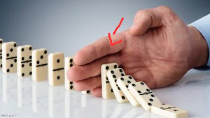 Hand Stopping Dominoes | image tagged in hand stopping dominoes | made w/ Imgflip meme maker