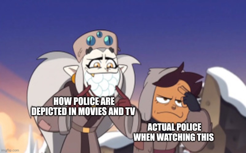 Why aren't police offended by the media's portrayal of them | HOW POLICE ARE DEPICTED IN MOVIES AND TV; ACTUAL POLICE WHEN WATCHING THIS | image tagged in eda embarrassing luz the owl house,jpfan102504 | made w/ Imgflip meme maker