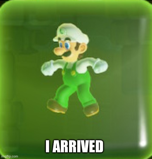 I ARRIVED | made w/ Imgflip meme maker