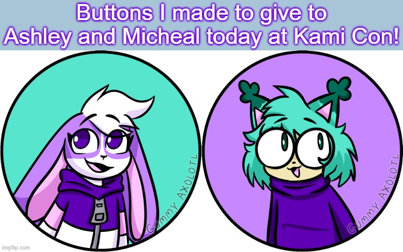 Buttons I made to give to Ashley and Micheal today at Kami Con! | made w/ Imgflip meme maker