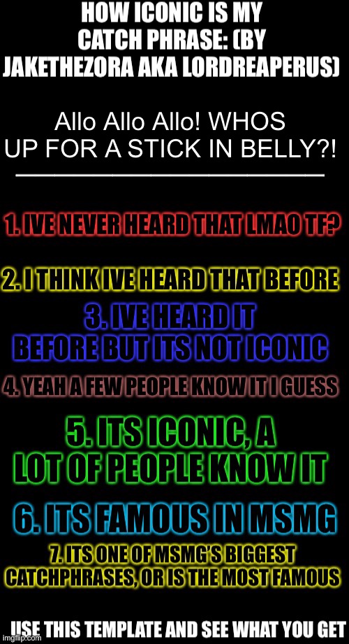 How iconic is my catchphrase | Allo Allo Allo! WHOS UP FOR A STICK IN BELLY?! | image tagged in how iconic is my catchphrase | made w/ Imgflip meme maker