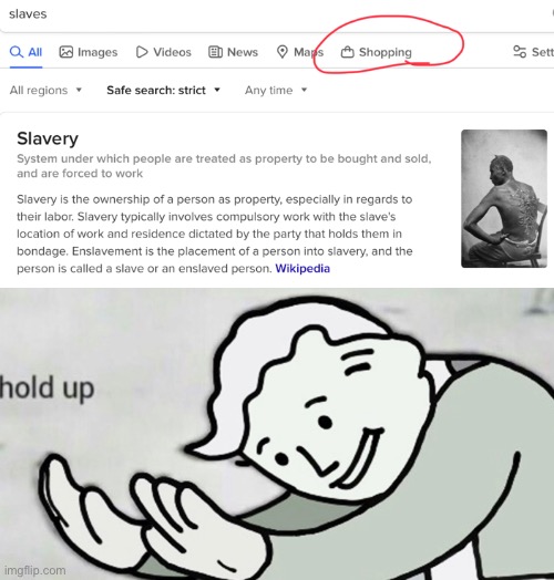 Hold Up… | image tagged in hold up,funny,hold up wait a minute something aint right,memes,slaves | made w/ Imgflip meme maker
