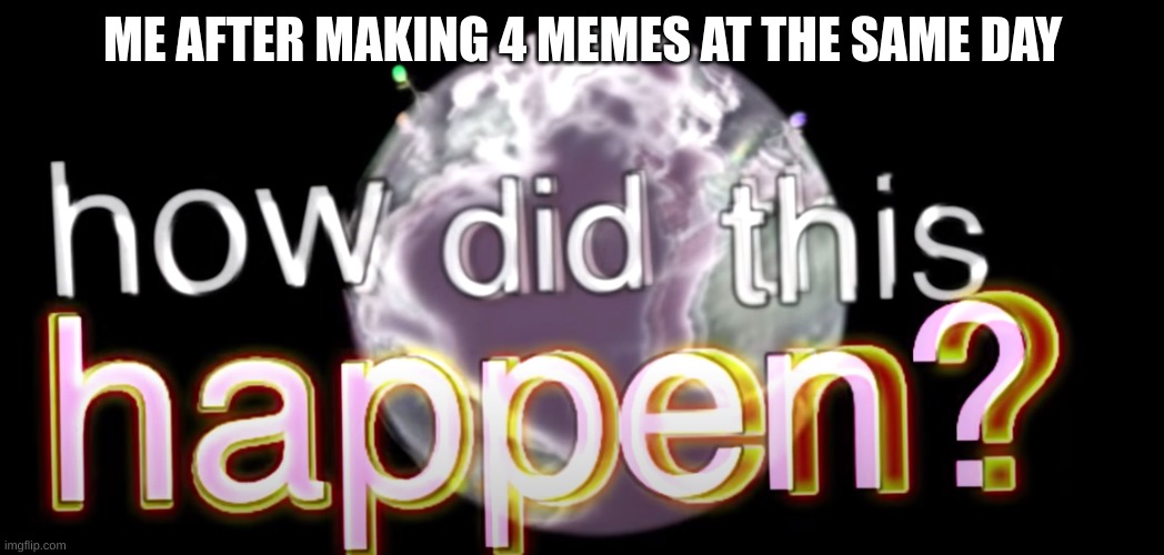 i think im on my meme zone | ME AFTER MAKING 4 MEMES AT THE SAME DAY | image tagged in mmeme zone | made w/ Imgflip meme maker