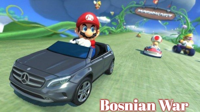 mario kart 8 | Bosnian War | image tagged in mario kart 8,slavic,bosnian war | made w/ Imgflip meme maker