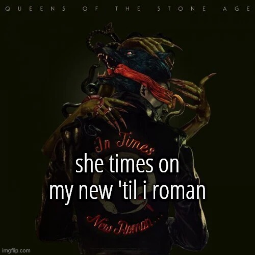 she times on my new 'til i roman | made w/ Imgflip meme maker