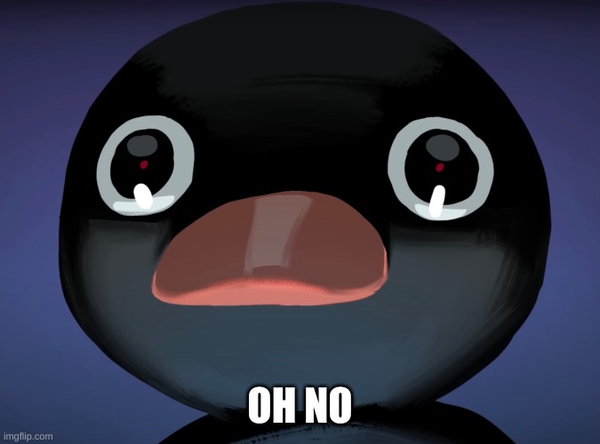 Pingu stare | OH NO | image tagged in pingu stare | made w/ Imgflip meme maker