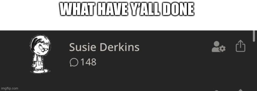WHAT HAVE Y’ALL DONE | made w/ Imgflip meme maker