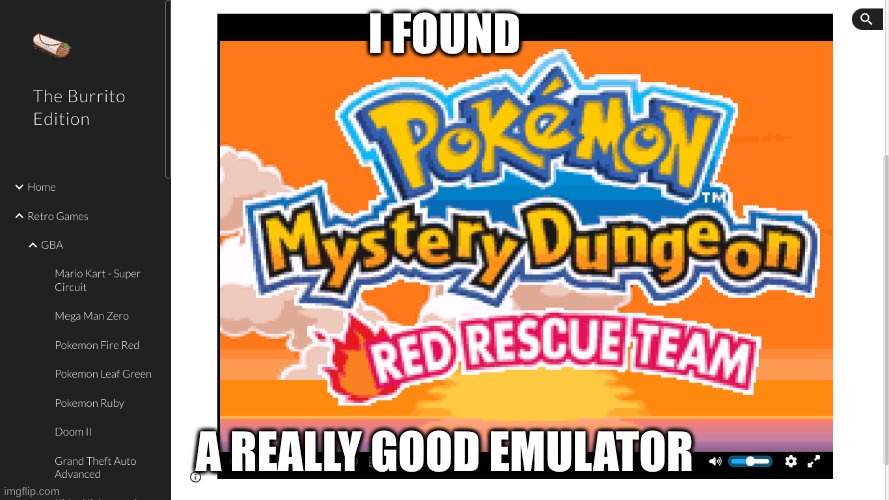 https://sites.google.com/view/burritoedition/slope/gba/pokemon-mystery-dungeon-red-rescue-team | I FOUND; A REALLY GOOD EMULATOR | image tagged in pokemon,emulator | made w/ Imgflip meme maker