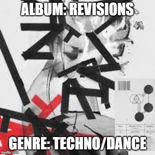 artist: the glitch mob | ALBUM: REVISIONS; GENRE: TECHNO/DANCE | made w/ Imgflip meme maker