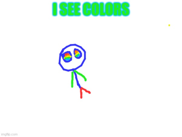 I SEE COLORS | made w/ Imgflip meme maker