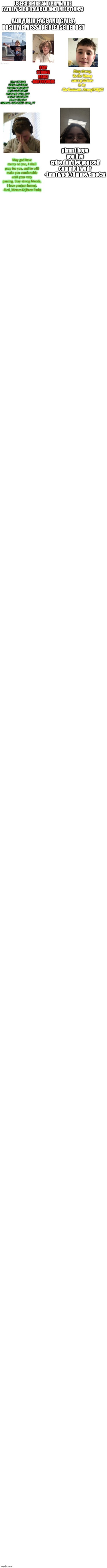 pkmn I hope you live
spire don't let yourself commit k wodr
-EmoTweak./Smore/EmoCat | made w/ Imgflip meme maker