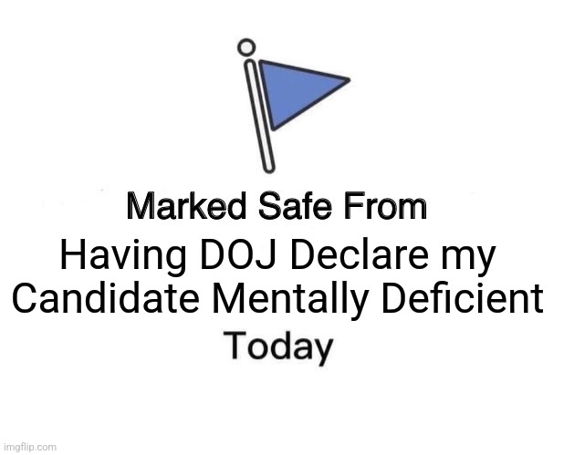 Show of hands if you voted in Mentally Deficient Corn Pop. | Having DOJ Declare my Candidate Mentally Deficient | image tagged in memes,marked safe from,politics,joe biden,lol,trending | made w/ Imgflip meme maker