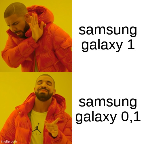 Drake Hotline Bling Meme | samsung galaxy 1; samsung galaxy 0,1 | image tagged in memes,drake hotline bling | made w/ Imgflip meme maker