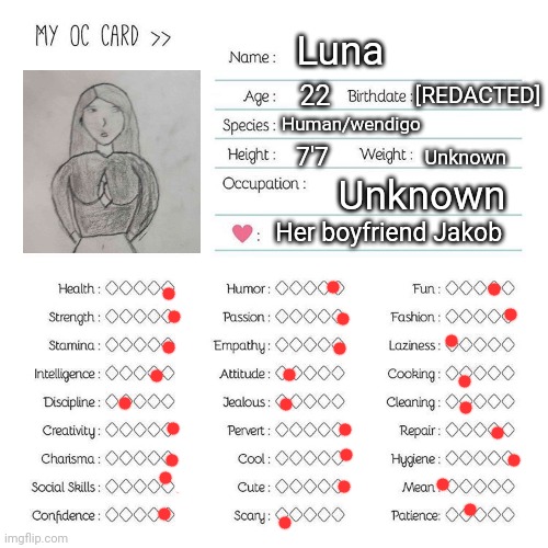 My oc :3 | Luna; 22; [REDACTED]; Human/wendigo; 7'7; Unknown; Unknown; Her boyfriend Jakob | image tagged in oc card template | made w/ Imgflip meme maker