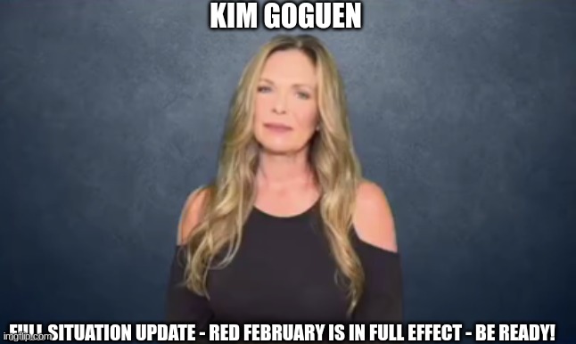 Kim Goguen: Full Situation Update - Red February Is in Full Effect - Be Ready! (Video) 