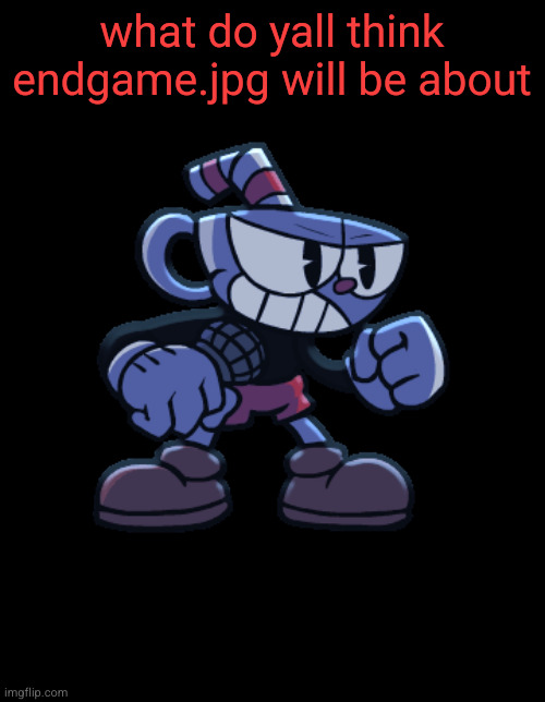 cuphead | what do yall think endgame.jpg will be about | image tagged in cuphead | made w/ Imgflip meme maker