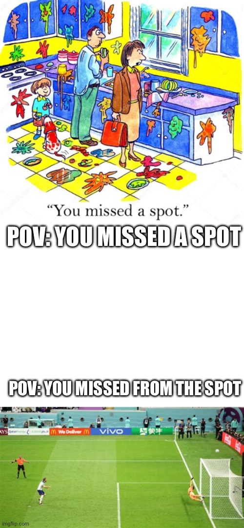 spot | POV: YOU MISSED A SPOT; POV: YOU MISSED FROM THE SPOT | made w/ Imgflip meme maker