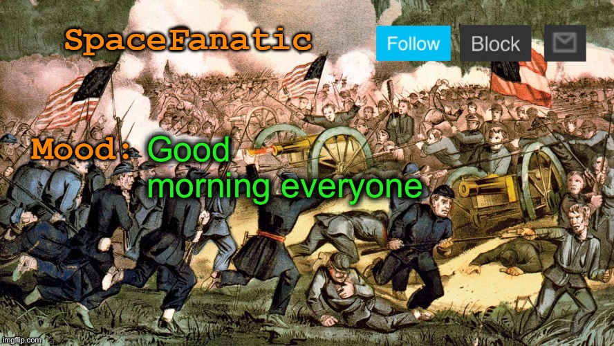 SpaceFanatic’s Civil War Announcement Template | Good morning everyone | image tagged in spacefanatic s civil war announcement template | made w/ Imgflip meme maker