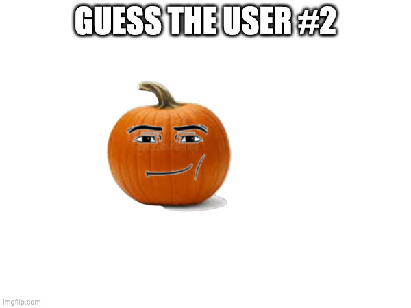 GUESS THE USER #2 | made w/ Imgflip meme maker