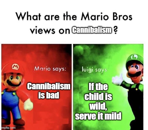 Cannibalism is bad | Cannibalism; Cannibalism is bad; If the child is wild, serve it mild | image tagged in mario bros views,funny,memes,meme,funny meme,mario bros | made w/ Imgflip meme maker