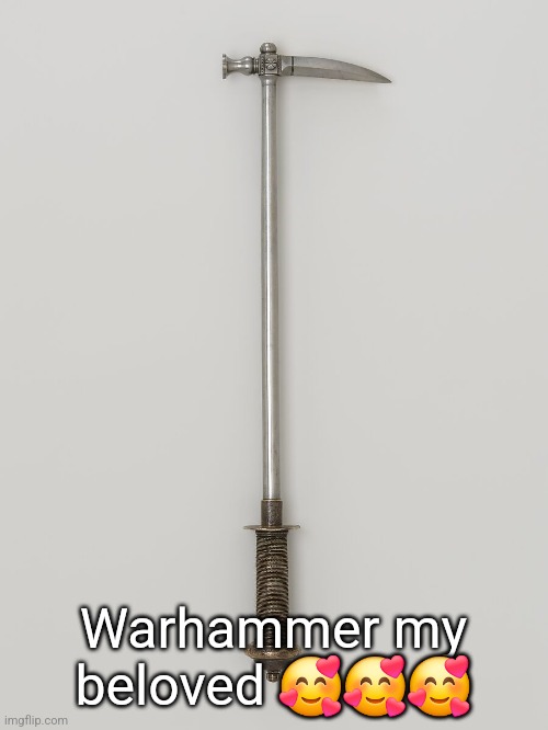 Warhammer my beloved 🥰🥰🥰 | made w/ Imgflip meme maker