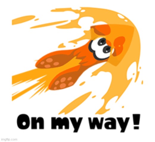 Inkling squid on my way! | image tagged in inkling squid on my way | made w/ Imgflip meme maker