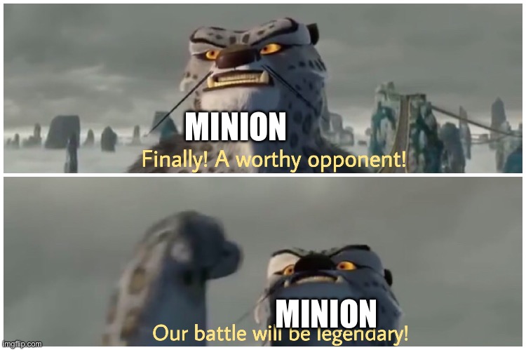 Our Battle Will Be Legendary | MINION MINION | image tagged in our battle will be legendary | made w/ Imgflip meme maker