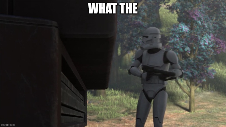 clone trooper | WHAT THE | image tagged in clone trooper | made w/ Imgflip meme maker