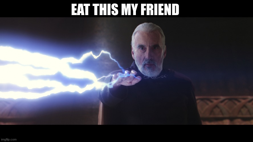 count dooku | EAT THIS MY FRIEND | image tagged in count dooku | made w/ Imgflip meme maker