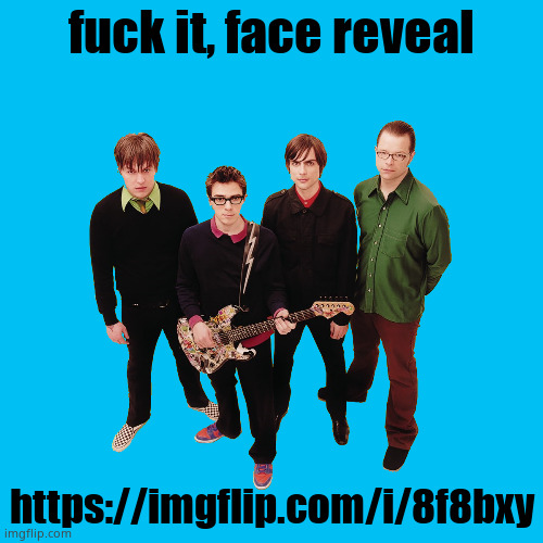 Weezer Green Album Cover Transparent | fuck it, face reveal; https://imgflip.com/i/8f8bxy | image tagged in weezer green album cover transparent | made w/ Imgflip meme maker