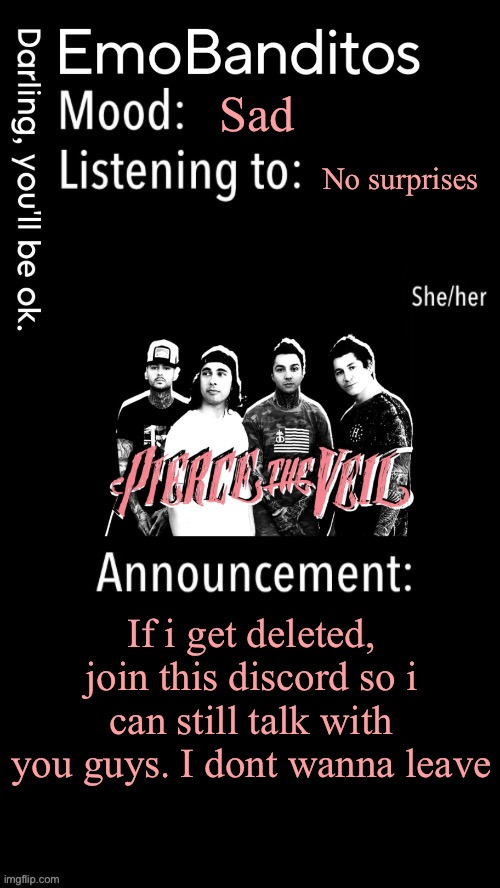 https://discord.gg/f95YYcjd | Sad; No surprises; If i get deleted, join this discord so i can still talk with you guys. I dont wanna leave | image tagged in emobanditos announcement temp 1 | made w/ Imgflip meme maker