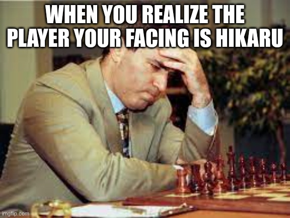 Confused Chess Player | WHEN YOU REALIZE THE PLAYER YOUR FACING IS HIKARU | image tagged in chess | made w/ Imgflip meme maker